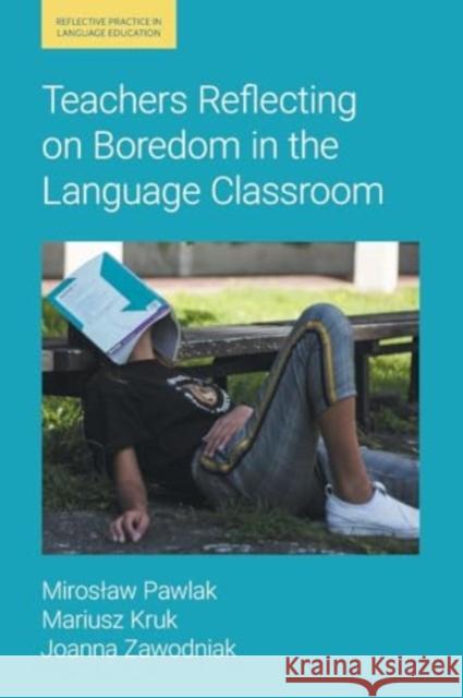 Teachers Reflecting on Boredom in the Language Classroom Zawodniak, Joanna 9781800504226 Equinox Publishing Ltd - książka