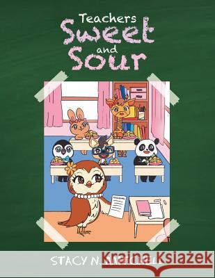 Teachers Sweet and Sour Stacy N Mitchell 9781796044355 Xlibris Us - książka