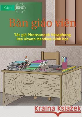 Teacher's Table - Bàn giáo viên Vesaphong, Phonsanook 9781922793676 Library for All - książka
