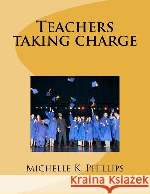 Teachers taking charge Phillips, Michelle K. 9781467929899 Createspace - książka