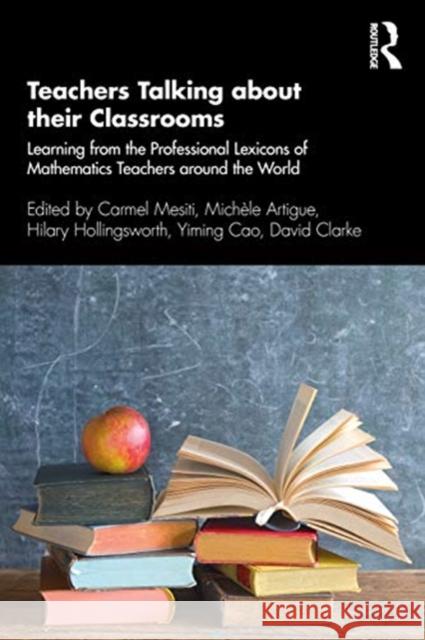 Teachers Talking about their Classrooms: Learning from the Professional Lexicons of Mathematics Teachers around the World Mesiti, Carmel 9780367376932 Routledge - książka