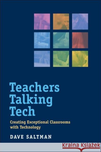 Teachers Talking Tech: Creating Exceptional Classrooms with Technology Saltman, Dave 9781612507460 Harvard Educational Publishing Group - książka