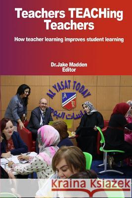 Teachers Teaching Teachers How teacher learning improves student learning Jake Madden 9780244015145 Lulu.com - książka