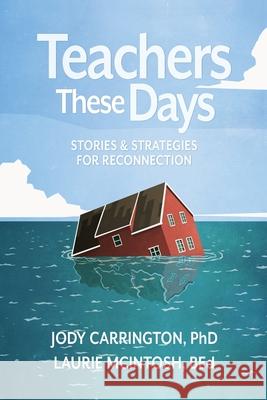 Teachers These Days: Stories and Strategies for Reconnection Jody Carrington, Laurie McIntosh 9781948334365 Impress, LP - książka