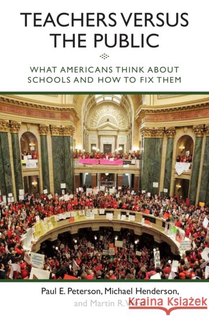 Teachers Versus the Public: What Americans Think about Schools and How to Fix Them Peterson, Paul E. 9780815725527 Brookings Institution Press - książka