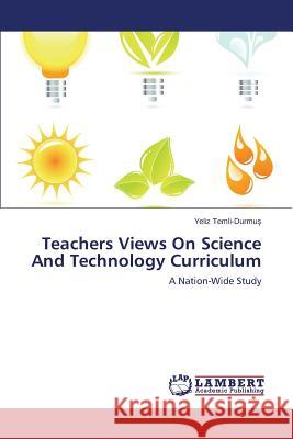 Teachers Views On Science And Technology Curriculum Temli-Durmuş Yeliz 9783659742095 LAP Lambert Academic Publishing - książka