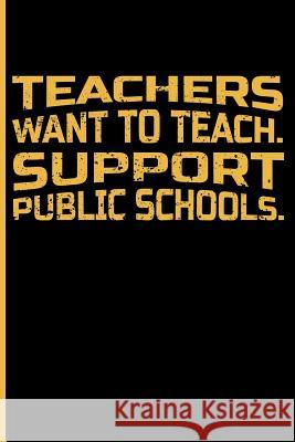 Teachers Want to Teach. Support Public Schools. Eve Emelia 9781723936647 Independently Published - książka