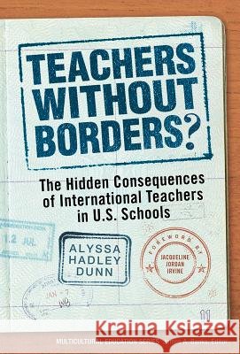 Teachers Without Borders?: The Hidden Consequences of International Teachers in U.S. Schools Dunn, Alyssa Hadley 9780807754115 Teachers College Press - książka
