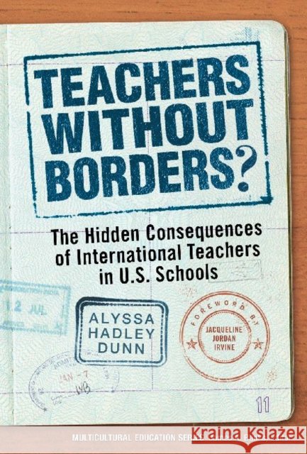 Teachers Without Borders?: The Hidden Consequences of International Teachers in U.S. Schools Dunn, Alyssa Hadley 9780807754337 Teachers College Press - książka