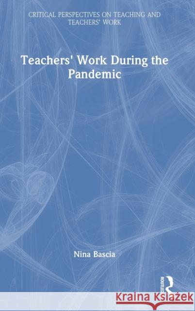 Teachers' Work During the Pandemic Nina (University of Toronto, Canada) Bascia 9781032052830 Taylor & Francis Ltd - książka