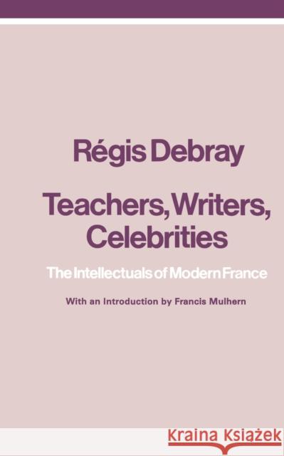 Teachers, Writers, Celebrities: The Intellectuals of Modern France Debray, Regis 9780860910398 Verso - książka