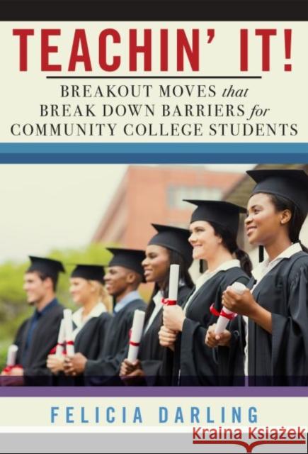 Teachin' It!: Breakout Moves That Break Down Barriers for Community College Students Felicia Darling 9780807761588 Teachers' College Press - książka
