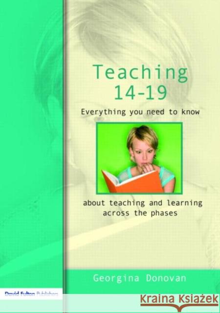 Teaching 14-19: Everything You Need to Know....about Learning and Teaching Across the Phases Donovan, Georgina 9781843123422 David Fulton Publishers, - książka