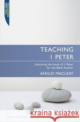 Teaching 1 Peter: Unlocking the book of 1 Peter for the Bible Teacher  9781845503475 Christian Focus Publications - książka