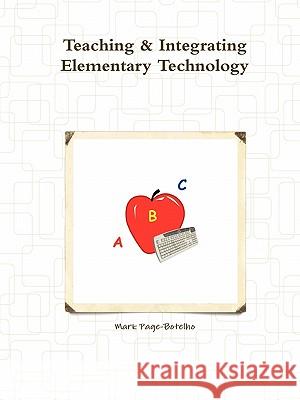 Teaching & Integrating Elementary Technology Mark Page-Botelho 9780578034584 Page-Botelho - książka