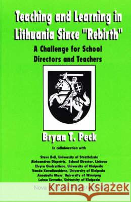 Teaching & Learning in Lithuania Since 'Rebirth': A Challenge for School Directors & Teachers Bryan T Peck 9781560725374 Nova Science Publishers Inc - książka