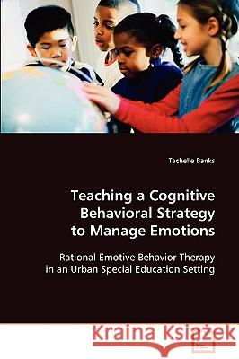 Teaching a Cognitive Behavioral Strategy to Manage Emotions Tachelle Banks 9783639090970 VDM Verlag - książka