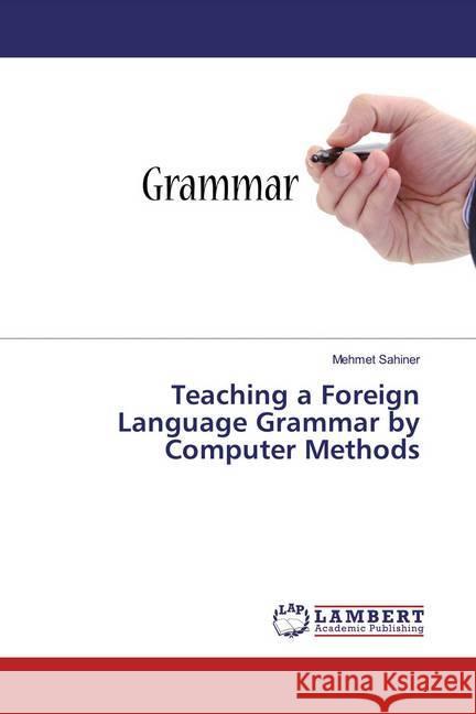Teaching a Foreign Language Grammar by Computer Methods Sahiner, Mehmet 9783330034686 LAP Lambert Academic Publishing - książka