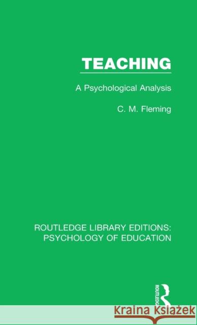 Teaching: A Psychological Analysis C.M. Fleming 9781138283671 Taylor and Francis - książka