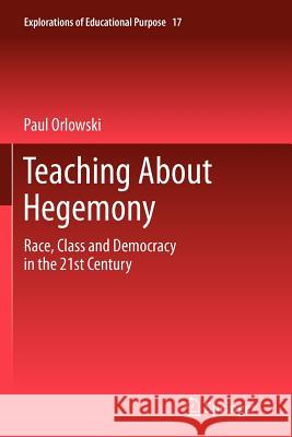 Teaching about Hegemony: Race, Class and Democracy in the 21st Century Orlowski, Paul 9789400738812 Springer - książka