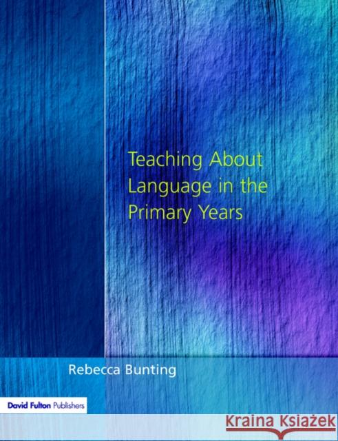 Teaching about Language in the Primary Years Bunting, Rebecca 9781853466670 David Fulton Publishers, - książka