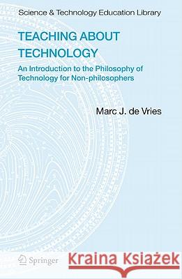 Teaching about Technology: An Introduction to the Philosophy of Technology for Non-Philosophers de Vries, Marc J. 9781402052743 Springer - książka