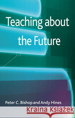 Teaching about the Future Bishop, Peter C.|||Hines, Andy 9780230363496  - książka