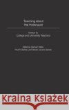 Teaching about the Holocaust: Essays by College and University Teachers Samuel Totten Steven Leonard Jacobs Paul R. Bartrop 9780275982324 Praeger Publishers