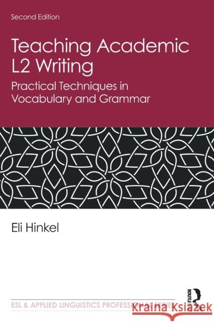 Teaching Academic L2 Writing: Practical Techniques in Vocabulary and Grammar Eli Hinkel 9781138345348 Routledge - książka