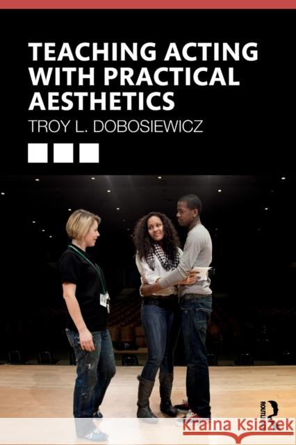 Teaching Acting with Practical Aesthetics Troy Dobosiewicz 9780367231118 Routledge - książka