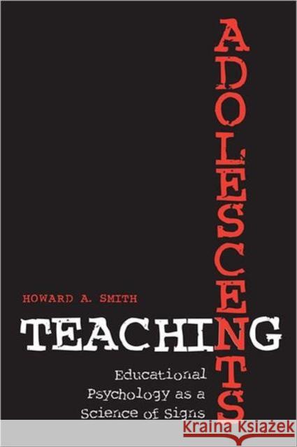Teaching Adolescents: Educational Psychology as a Science of Signs Smith, Howard 9780802090997 University of Toronto Press - książka