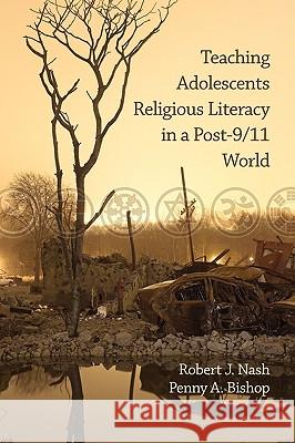 Teaching Adolescents Religious Literacy in a Post-9/11 World (PB) Nash, Robert J. 9781607523116 Information Age Publishing - książka