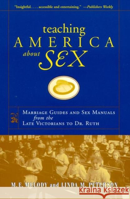 Teaching America about Sex: Marriage Guides and Sex Manuals from the Late Victorians to Dr. Ruth M. E. Melody Michael Edward Melody Linda Mary Peterson 9780814755327 New York University Press - książka