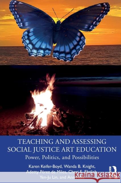 Teaching and Assessing Social Justice Art Education: Power, Politics, and Possibilities Keifer-Boyd, Karen 9781032025186 Routledge - książka