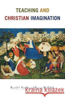 Teaching and Christian Imagination David I. Smith 9780802873231 William B. Eerdmans Publishing Company - książka