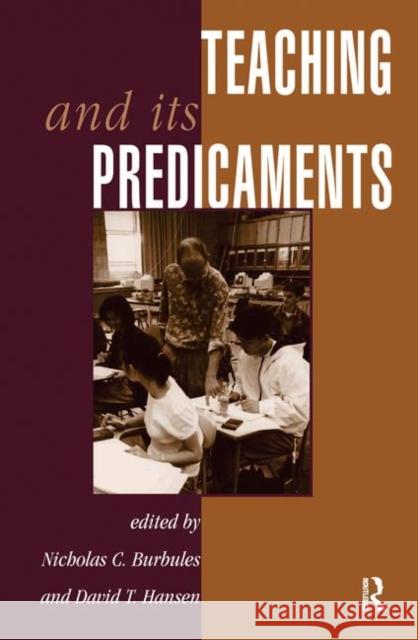 Teaching and Its Predicaments Burbules, Nicholas 9780367318161 Taylor and Francis - książka