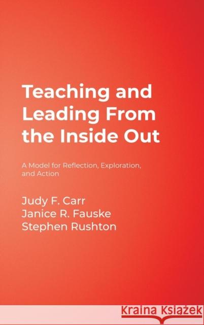 Teaching and Leading From the Inside Out: A Model for Reflection, Exploration, and Action Carr, Judy F. 9781412926669 Corwin Press - książka