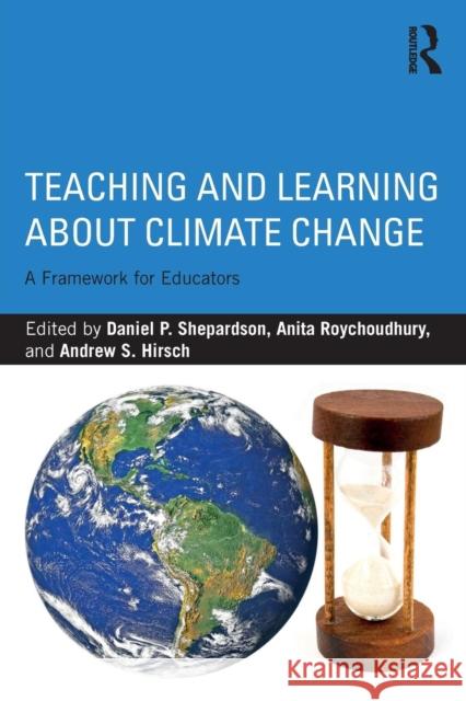 Teaching and Learning about Climate Change: A Framework for Educators Daniel P. Shepardson Anita Roychoudhury Andrew Hirsch 9781138642621 Routledge - książka