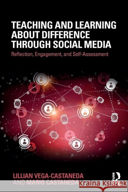 Teaching and Learning about Difference Through Social Media: Reflection, Engagement, and Self-Assessment Lillian Vega-Castaneda Mario Castaneda 9780815376293 Routledge - książka