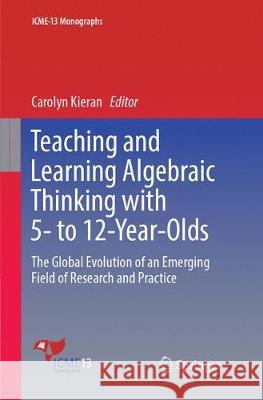 Teaching and Learning Algebraic Thinking with 5- To 12-Year-Olds: The Global Evolution of an Emerging Field of Research and Practice Kieran, Carolyn 9783319885865 Springer - książka
