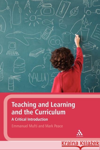 Teaching and Learning and the Curriculum: A Critical Introduction Mufti, Emmanuel 9781441154842  - książka