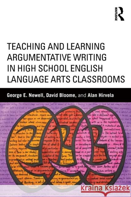 Teaching and Learning Argumentative Writing in High School English Language Arts Classrooms George Newell David Bloome Alan Hirvela 9781138017436 Routledge - książka