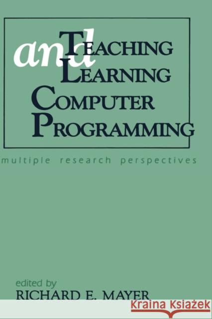 Teaching and Learning Computer Programming: Multiple Research Perspectives Mayer, Richard E. 9780805800739 Taylor & Francis - książka