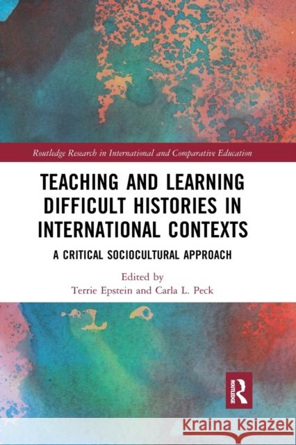 Teaching and Learning Difficult Histories in International Contexts: A Critical Sociocultural Approach Terrie Epstein Carla Peck 9780367887537 Routledge - książka