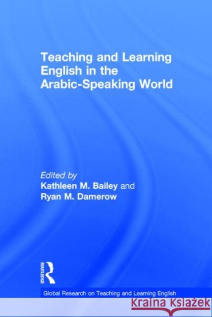 Teaching and Learning English in the Arabic-Speaking World Kathleen M. Bailey Ryan M. Damerow 9780415735636 Routledge - książka