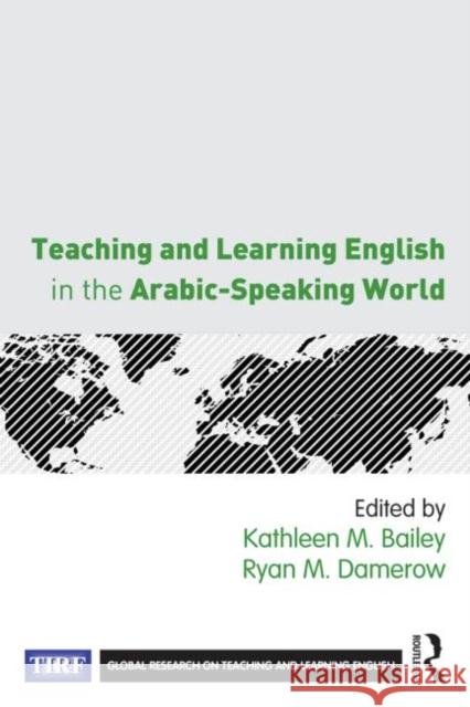 Teaching and Learning English in the Arabic-Speaking World Kathleen M. Bailey Ryan M. Damerow 9780415735643 Routledge - książka