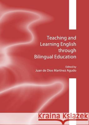 Teaching and Learning English Through Bilingual Education Juan De Dios Martinez Agudo 9781443837132 Cambridge Scholars Publishing - książka