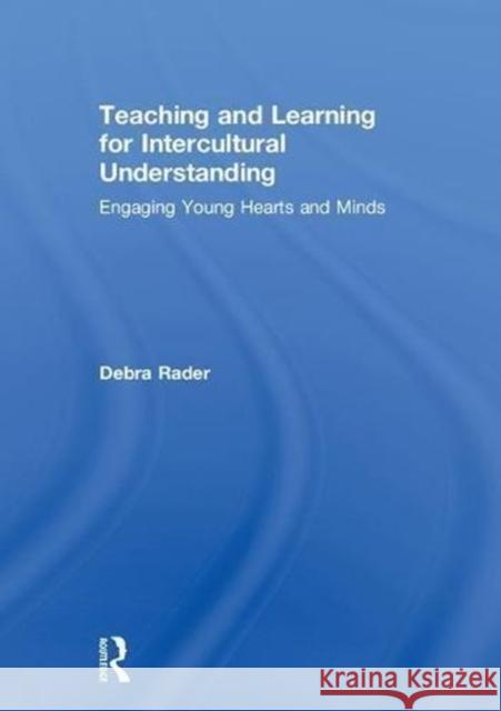 Teaching and Learning for Intercultural Understanding: Engaging Young Hearts and Minds Debra Rader 9781138102712 Routledge - książka