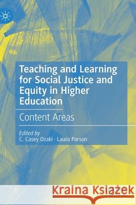 Teaching and Learning for Social Justice and Equity in Higher Education: Content Areas C. Casey Ozaki Laura Parson 9783030699468 Palgrave MacMillan - książka