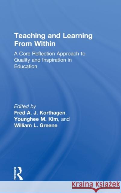 Teaching and Learning from Within: A Core Reflection Approach to Quality and Inspiration in Education Korthagen, Fred A. J. 9780415522472 Routledge - książka